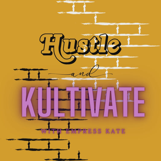 HUSTLE and KULTIVATE with KATE!